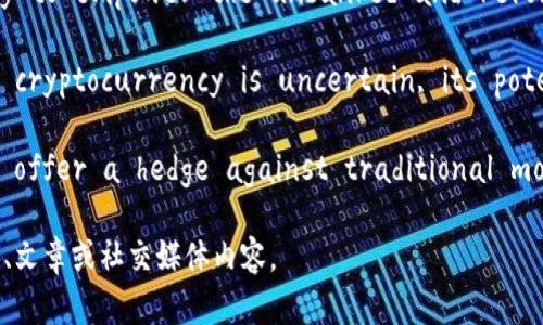 以下是一些关于加密货币未来的英文名句，强调了其潜力、挑战和影响力：

1. 